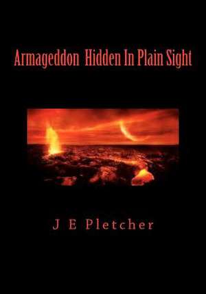 Armageddon Hidden in Plain Sight de J. E. Pletcher