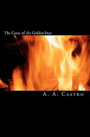 The Curse of the Golden Inca de A. A. Castro