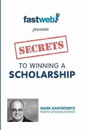 Secrets to Winning a Scholarship de Mark Kantrowitz