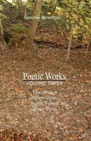 Poetic Works, Volume Three de Donivan Bessinger