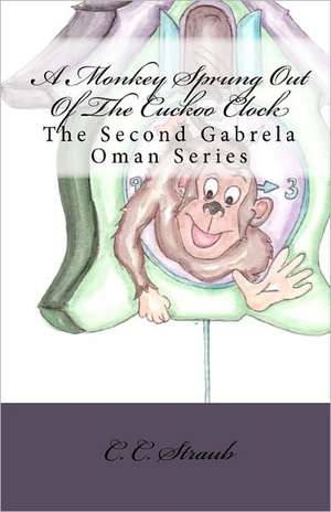 A Monkey Sprung Out of the Cuckoo Clock de C. C. Straub