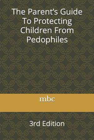 The Parent's Guide to Protecting Children from Pedophiles de Mbc