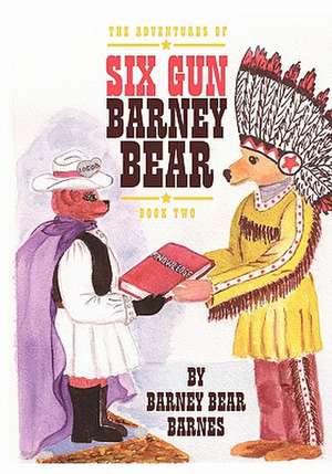 The Adventures of Six Gun Barney Bear de Barney Bear Barnes