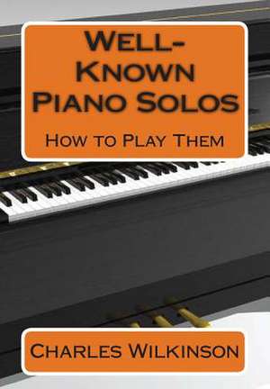 Well-Known Piano Solos How to Play Them de Charles W. Wilkinson