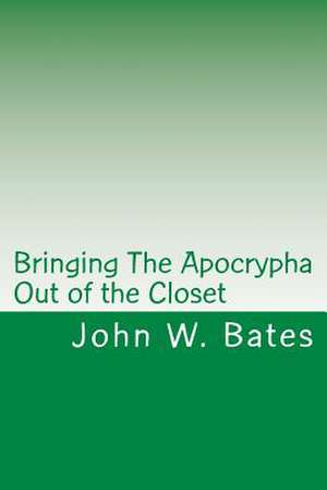 Bringing the Apocrypha Out of the Closet de John W. Bates