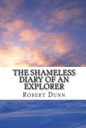 The Shameless Diary of an Explorer de Robert Dunn