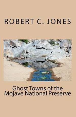 Ghost Towns of the Mojave National Preserve de Robert C. Jones