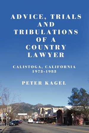 Advice, Trials, and Tribulations of a Country Lawyer de Peter Kagel