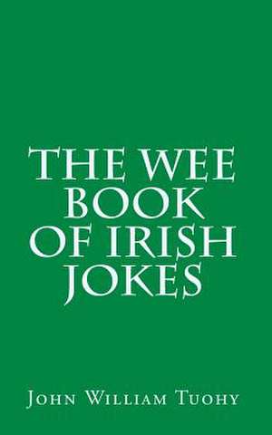 The Wee Book of Irish Jokes de John William Tuohy