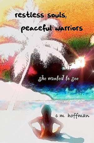 Restless Souls, Peaceful Warriors de C. M. Hoffman