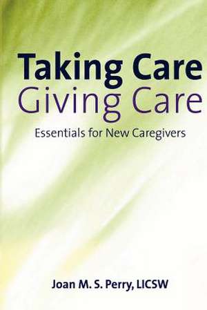 Taking Care; Giving Care de MS Joan M. S. Perry Licsw