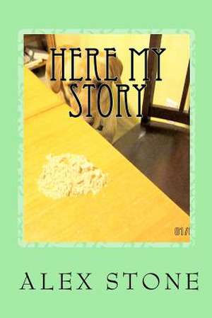 Here My Story de Alex Stone