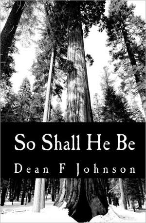 So Shall He Be de Dean F. Johnson