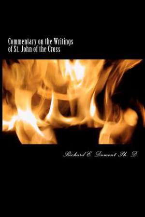 Commentary on the Writings of St. John of the Cross de Richard E. Dumont Ph. D.