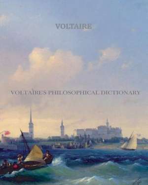 Voltaire's Philosophical Dictionary de Voltaire