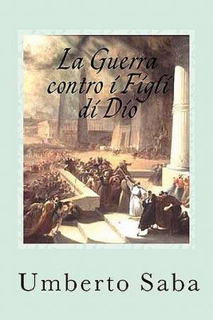 La Guerra Contro I Figli Di Dio de Umberto Saba