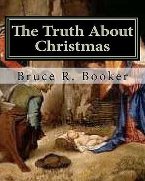 The Truth about Christmas de Bruce R. Booker