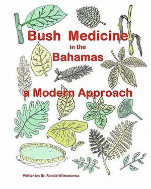 Bush Medicine in the Bahamas - A Modern Approach de Renate Wilmanowicz MD