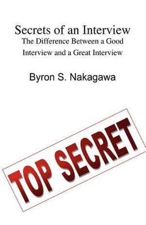 Secrets of an Interview de Byron S. Nakagawa