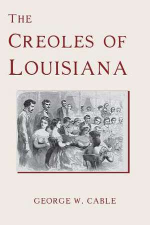 The Creoles of Louisiana de George W. Cable