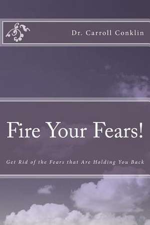 Fire Your Fears! de Carroll Conklin