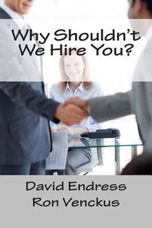 Why Shouldn't We Hire You? de Ron Venckus