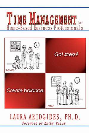 Time Management for Home-Based Business Professionals de Laura Aridgides Ph. D.