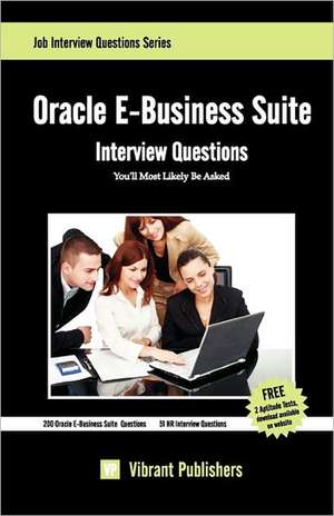 Oracle E-Business Suite Interview Questions You'll Most Likely Be Asked de Virbrant Publishers