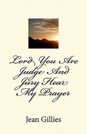 Lord You Are Judge and Jury Hear My Prayer de MR Jean T. Gillies