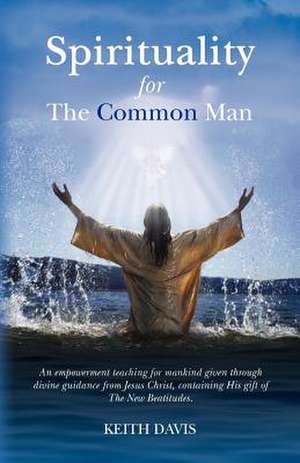 Spirituality for the Common Man de Keith Davis