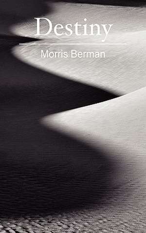 Destiny de Morris Berman