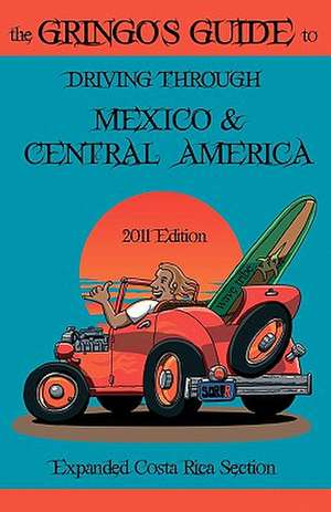 The Gringos Guide to Driving Through Mexico & Central America de Derek Dodds