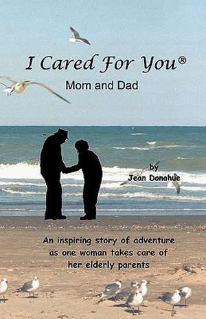 I Cared for You, Mom & Dad de Jean Donahue