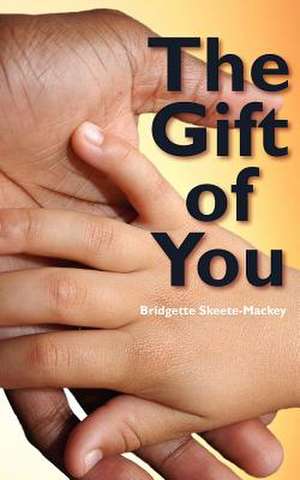 The Gift of You de Bridgette Skeete-Mackey