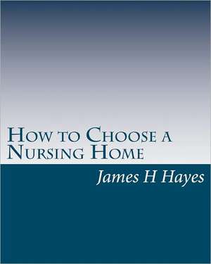 How to Choose a Nursing Home de James S. Harris