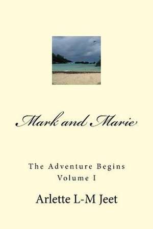 Mark and Marie the Adventure Begins Volume I de Arlette L. Jeet