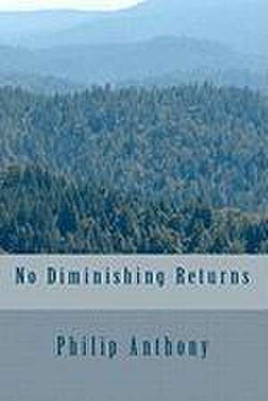 No Diminishing Returns de Philip Anthony