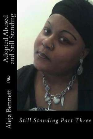 Adopted Abused and Still Standing de Aleja Bennett