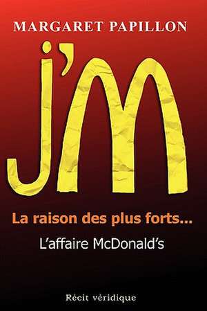 J'M, La Raison Des Plus Forts... L'Affaire McDonald's de Margaret Papillon