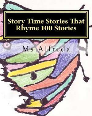 Story Time Stories That Rhyme 100 Stories de MS Alfreda