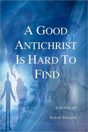 A Good Antichrist Is Hard to Find: The Inside Story of the Little Blue Characters de Susan Sweany