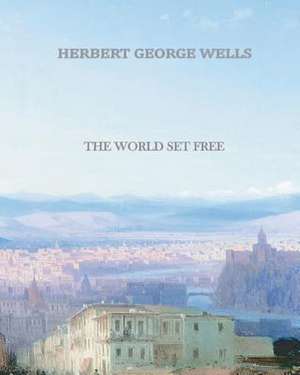 The World Set Free de Herbert George Wells