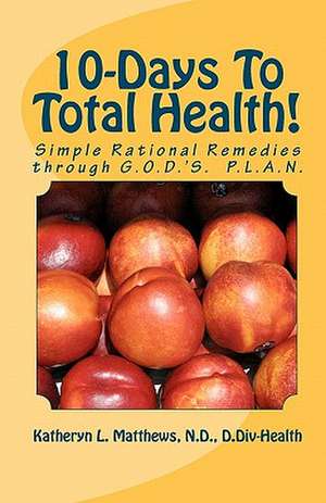 10-Days to Total Health! de Katheryn L. Matthews Nd/CLC