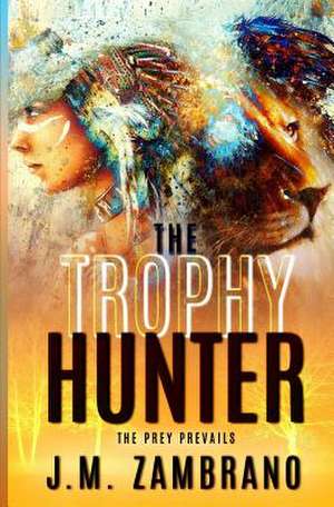 The Trophy Hunter de J. M. Zambrano