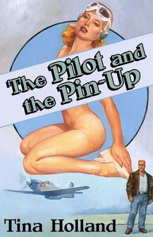 The Pilot and the Pinup de Tina Holland