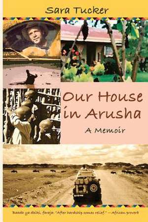 Our House in Arusha de Sara Tucker