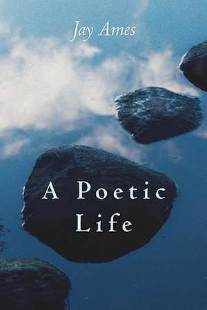 A Poetic Life de Jay Ames