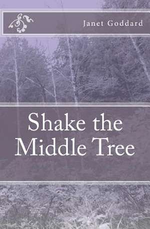 Shake the Middle Tree de Janet Goddard