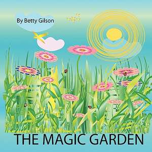 The Magic Garden de Mrs Betty M. Gilson