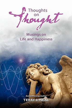 Thoughts on Thought Musings on Life and Happiness de Terry L. Neal